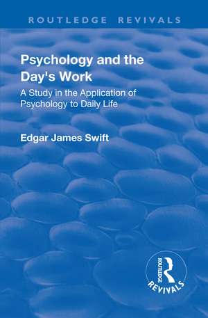 Revival: Psychology and the Day's Work (1918): A Study in Application of Psychology to Daily Life de Edgar James Swift