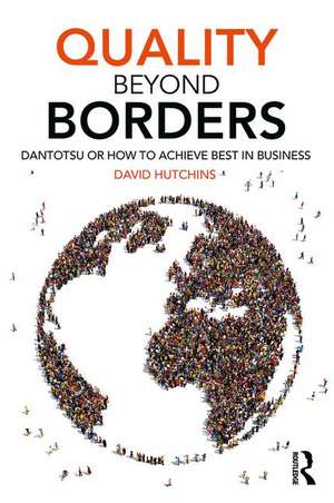 Quality Beyond Borders: Dantotsu or How to Achieve Best in Business de David Hutchins