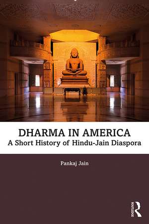 Dharma in America: A Short History of Hindu-Jain Diaspora de Pankaj Jain