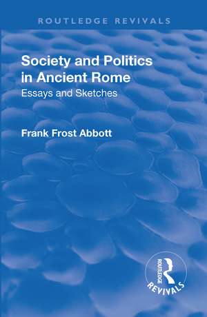 Revival: Society and Politics in Ancient Rome (1912): Essays and Sketches de Frank Frost Abbott