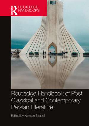 Routledge Handbook of Post Classical and Contemporary Persian Literature de Kamran Talattof