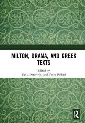 Milton, Drama, and Greek Texts de Tania Demetriou