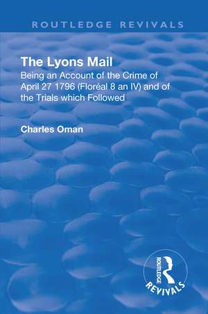 Revival: The Lyons Mail (1945): Being an Account of the Crime of April 27 1796 and of the Trials Which Followed. de Charles Oman