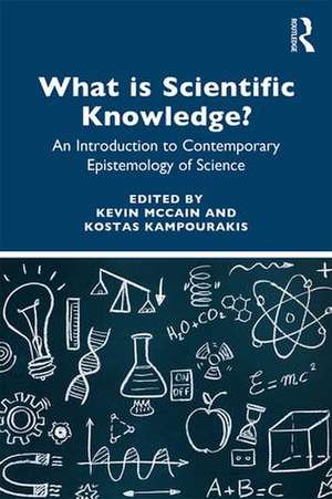 What is Scientific Knowledge?: An Introduction to Contemporary Epistemology of Science de Kevin McCain