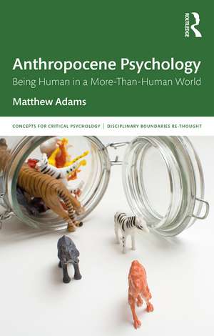 Anthropocene Psychology: Being Human in a More-than-Human World de Matthew Adams