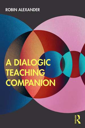 A Dialogic Teaching Companion de Robin Alexander