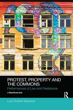 Protest, Property and the Commons: Performances of Law and Resistance de Lucy Finchett-Maddock