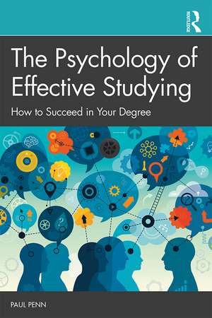 The Psychology of Effective Studying: How to Succeed in Your Degree de Paul Penn