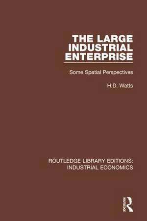 The Large Industrial Enterprise: Some Spatial Perspectives de H.D. Watts