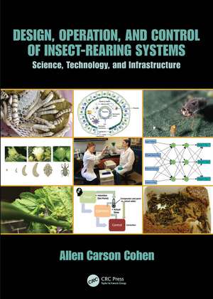 Design, Operation, and Control of Insect-Rearing Systems: Science, Technology, and Infrastructure de Allen Carson Cohen