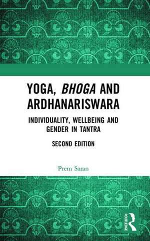 Yoga, Bhoga and Ardhanariswara: Individuality, Wellbeing and Gender in Tantra de Prem Saran