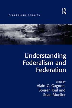 Understanding Federalism and Federation de Alain G. Gagnon