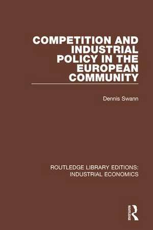 Competition and Industrial Policy in the European Community de Dennis Swann