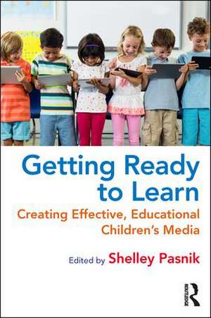 Getting Ready to Learn: Creating Effective, Educational Children’s Media de Shelley Pasnik