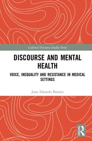 Discourse and Mental Health: Voice, Inequality and Resistance in Medical Settings de Juan Eduardo Bonnin