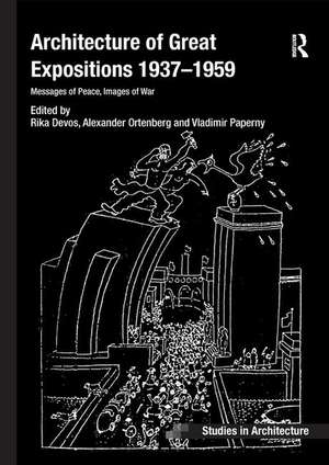 Architecture of Great Expositions 1937-1959: Messages of Peace, Images of War de Rika Devos