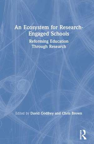 An Ecosystem for Research-Engaged Schools: Reforming Education Through Research de David Godfrey