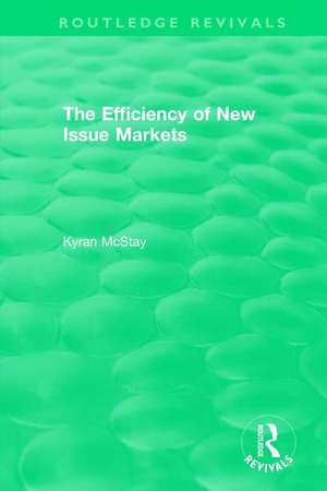 Routledge Revivals: The Efficiency of New Issue Markets (1992) de Kyran McStay