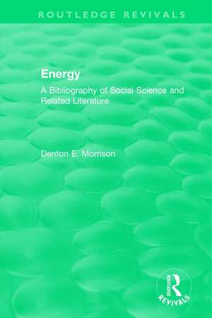 Routledge Revivals: Energy (1975): A Bibliography of Social Science and Related Literature de Denton Morrison