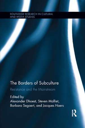 The Borders of Subculture: Resistance and the Mainstream de Alexander Dhoest