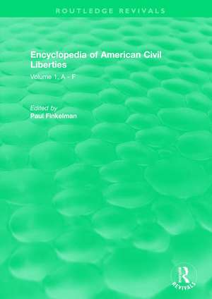 Routledge Revivals: Encyclopedia of American Civil Liberties (2006): Volume 1, A - F de Paul Finkelman