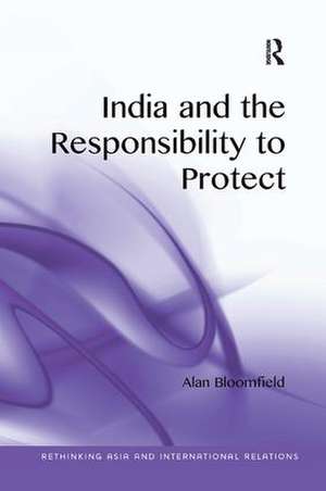 India and the Responsibility to Protect de Alan Bloomfield