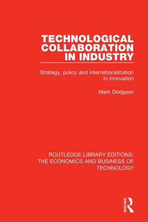 Technological Collaboration in Industry: Strategy, Policy and Internationalization in Innovation de Mark Dodgson