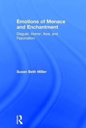 Emotions of Menace and Enchantment: Disgust, Horror, Awe, and Fascination de Susan Beth Miller