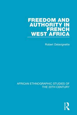 Freedom and Authority in French West Africa de Robert Delavignette