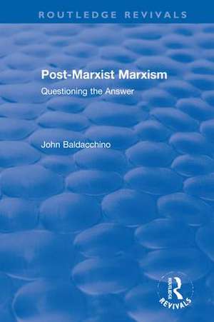 Post-Marxist Marxism: Questioning the Answer de John Baldacchino