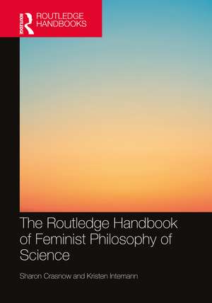 The Routledge Handbook of Feminist Philosophy of Science de Sharon Crasnow