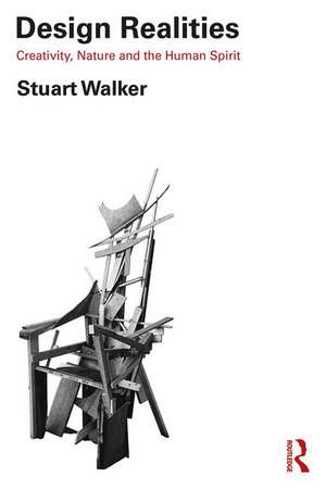 Design Realities: Creativity, Nature and the Human Spirit de Stuart Walker