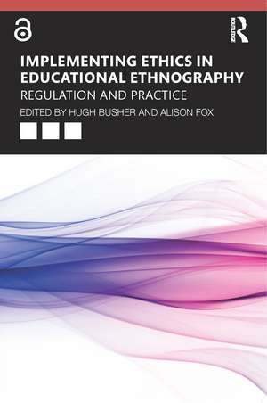 Implementing Ethics in Educational Ethnography: Regulation and Practice de Hugh Busher