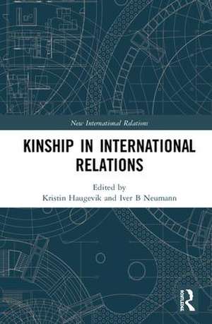 Kinship in International Relations de Kristin Haugevik