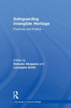 Safeguarding Intangible Heritage: Practices and Politics de Natsuko Akagawa