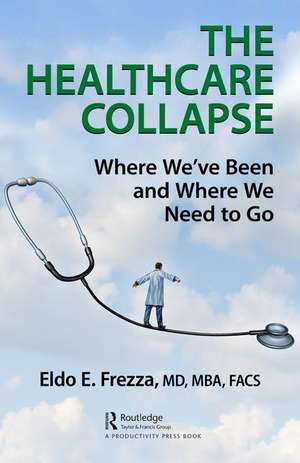 The Healthcare Collapse: Where We've Been and Where We Need to Go de Eldo Frezza