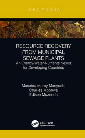 Resource Recovery from Municipal Sewage Plants: An Energy-Water-Nutrients Nexus for Developing Countries de Musaida Mercy Manyuchi