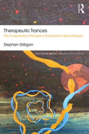 Therapeutic Trances: The Cooperation Principle in Ericksonian Hypnotherapy de Stephen Gilligan