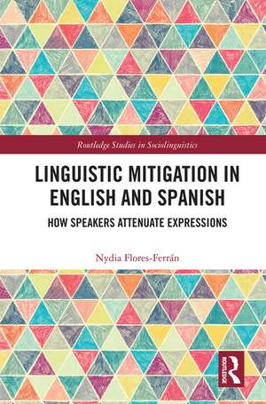 Linguistic Mitigation in English and Spanish: How Speakers Attenuate Expressions de Nydia Flores