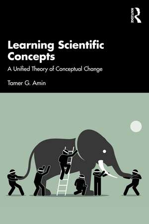 Learning Scientific Concepts: A Unified Theory of Conceptual Change de Tamer G. Amin