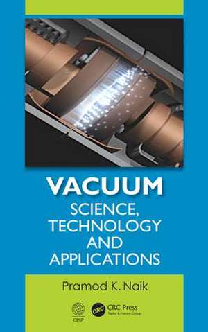 Vacuum: Science, Technology and Applications de Pramod K. Naik