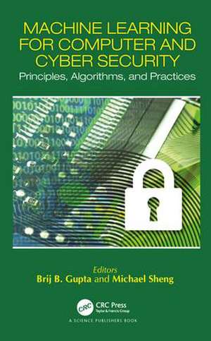 Machine Learning for Computer and Cyber Security: Principle, Algorithms, and Practices de Brij B. Gupta