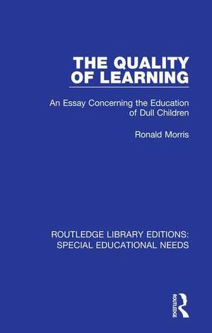 The Quality of Learning: An Essay Concerning the Education of Dull Children de Ronald Morris