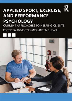 Applied Sport, Exercise, and Performance Psychology: Current Approaches to Helping Clients de David Tod