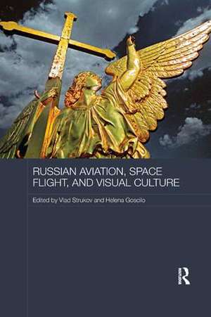 Russian Aviation, Space Flight and Visual Culture de Vlad Strukov