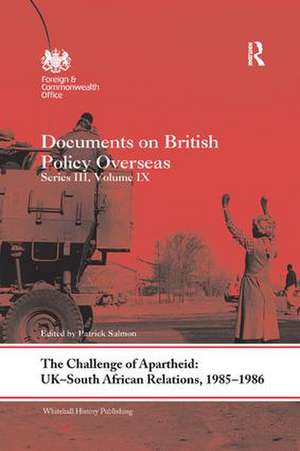 The Challenge of Apartheid: UK–South African Relations, 1985-1986: Documents on British Policy Overseas. Series III, Volume IX de Patrick Salmon