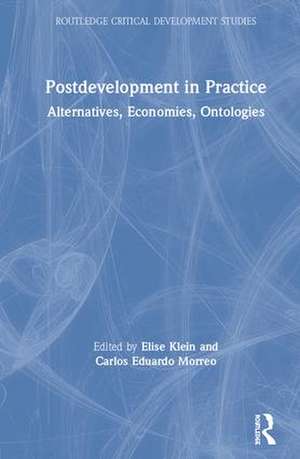 Postdevelopment in Practice: Alternatives, Economies, Ontologies de Elise Klein