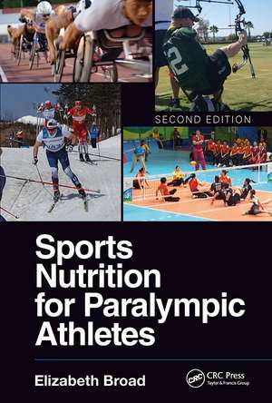 Sports Nutrition for Paralympic Athletes, Second Edition de Elizabeth Broad