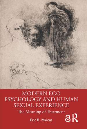 Modern Ego Psychology and Human Sexual Experience: The Meaning of Treatment de Eric R. Marcus