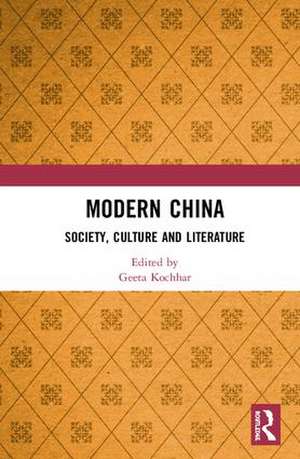 Modern China: Society, Culture and Literature de Geeta Kochhar